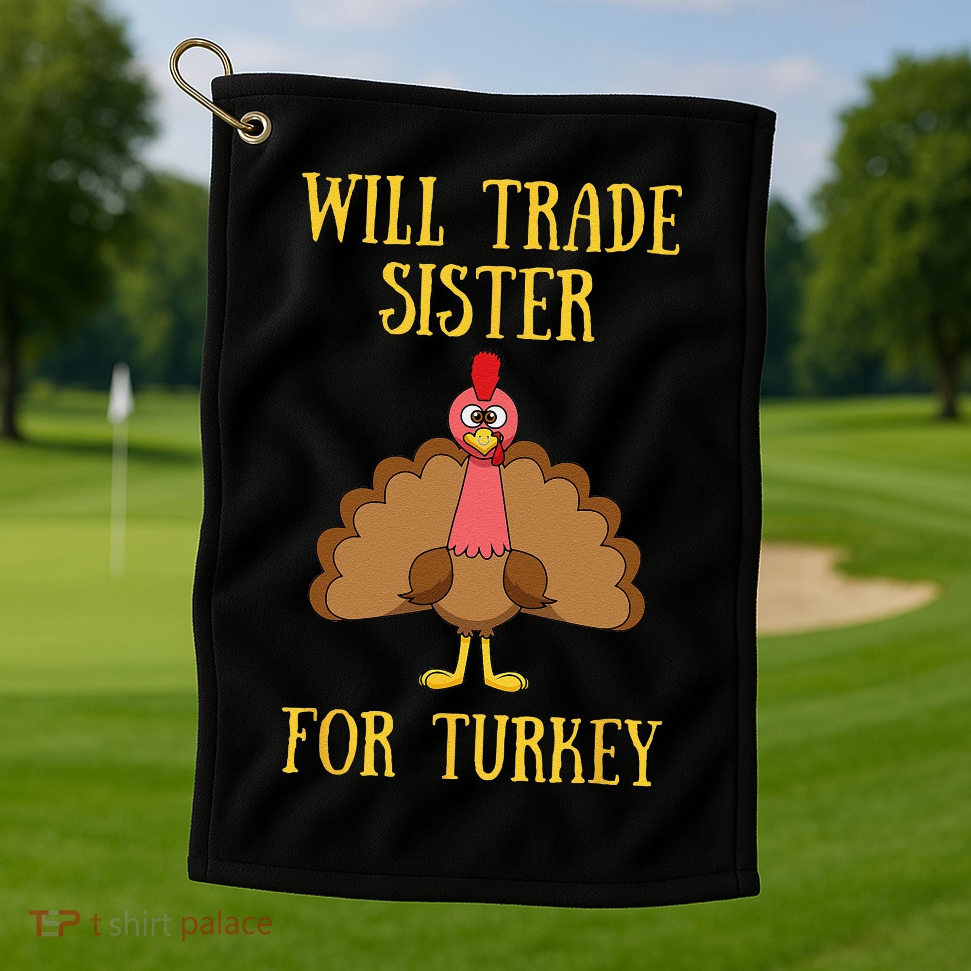 Thanksgiving For Will Trade Sister For Turkey Golf Towel