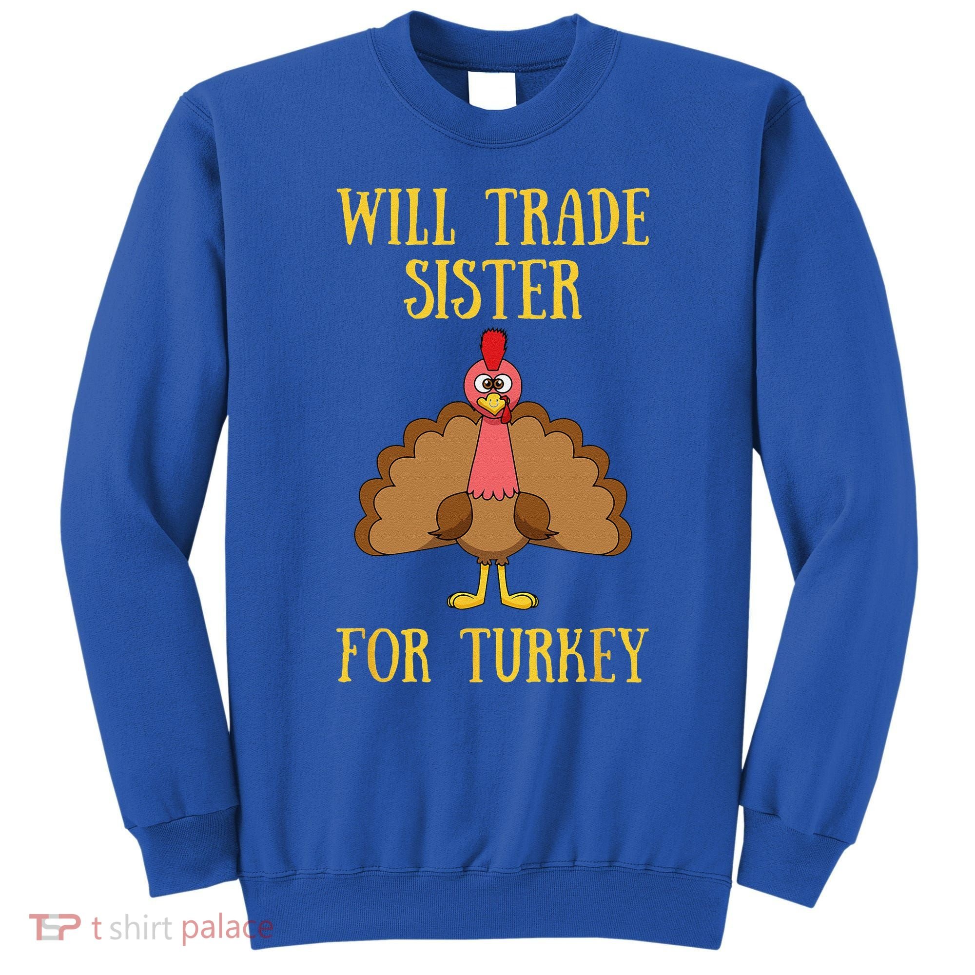 Thanksgiving For Will Trade Sister For Turkey Sweatshirt
