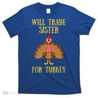 Thanksgiving For Will Trade Sister For Turkey T-Shirt thumb 0