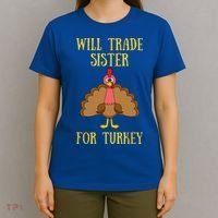 Thanksgiving For Will Trade Sister For Turkey T-Shirt thumb 4