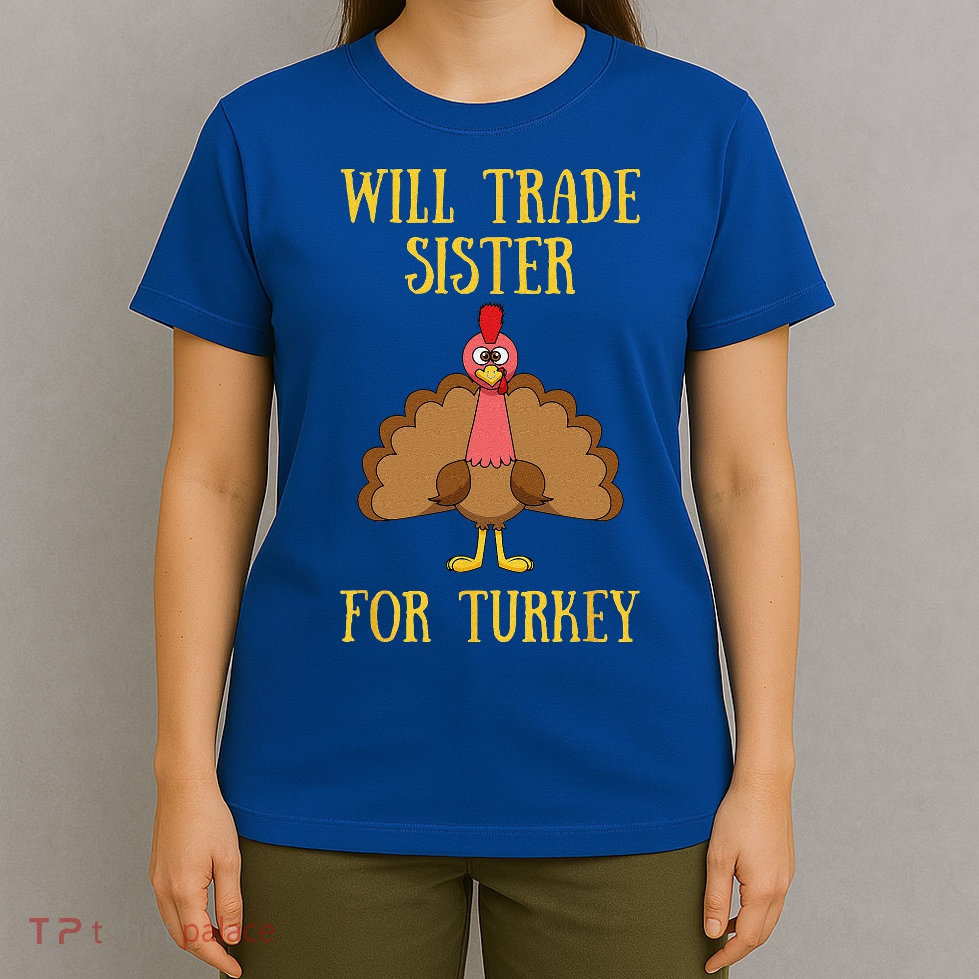 Thanksgiving For Will Trade Sister For Turkey T-Shirt