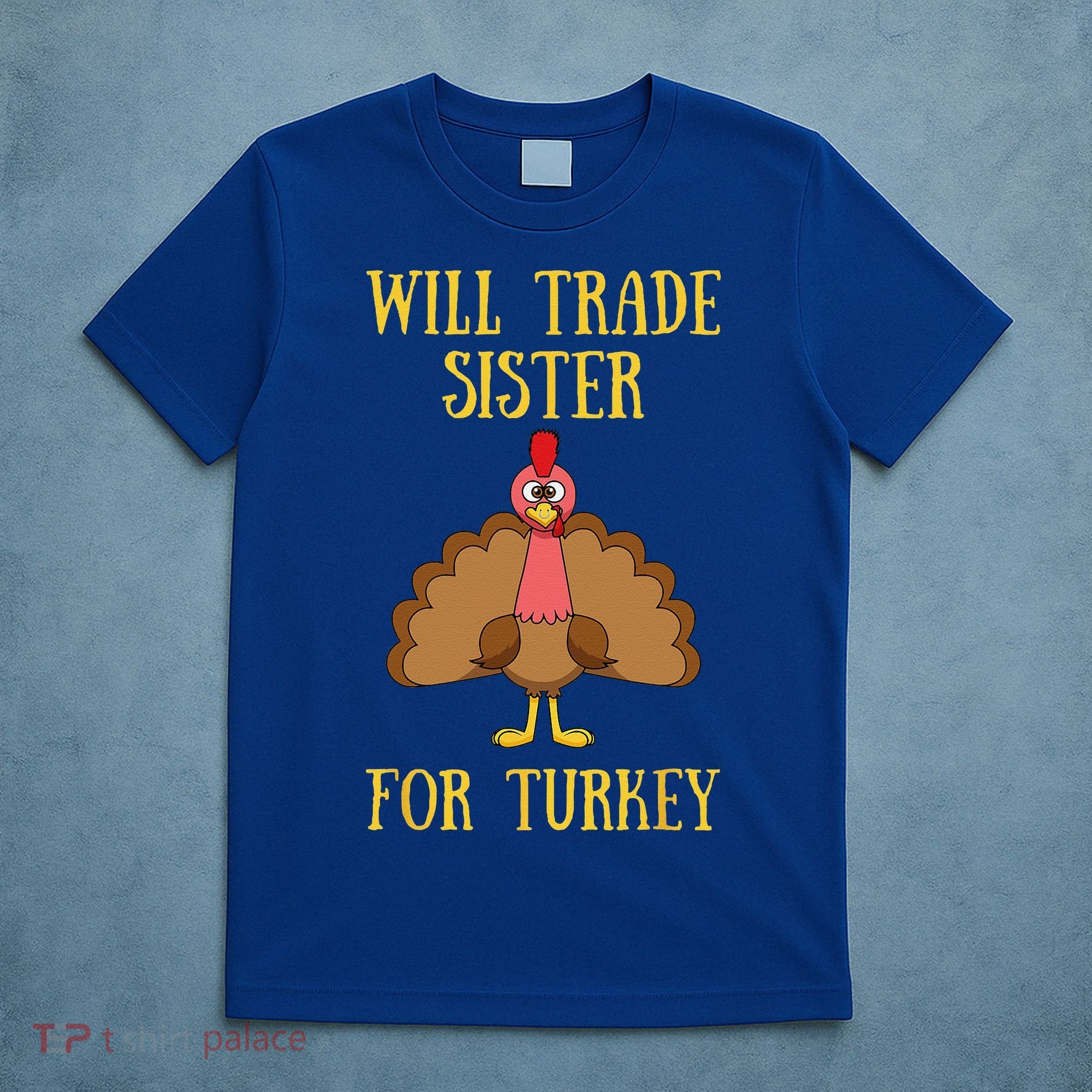 Thanksgiving For Will Trade Sister For Turkey T-Shirt