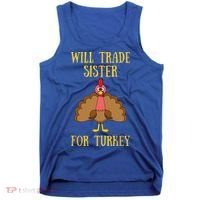 Thanksgiving For Will Trade Sister For Turkey Tank Top thumb 0