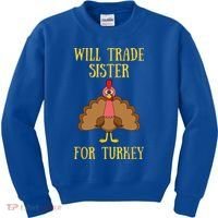 Thanksgiving For Will Trade Sister For Turkey Kids Sweatshirt thumb 0