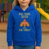 Thanksgiving For Will Trade Sister For Turkey Kids Hoodie thumb 3