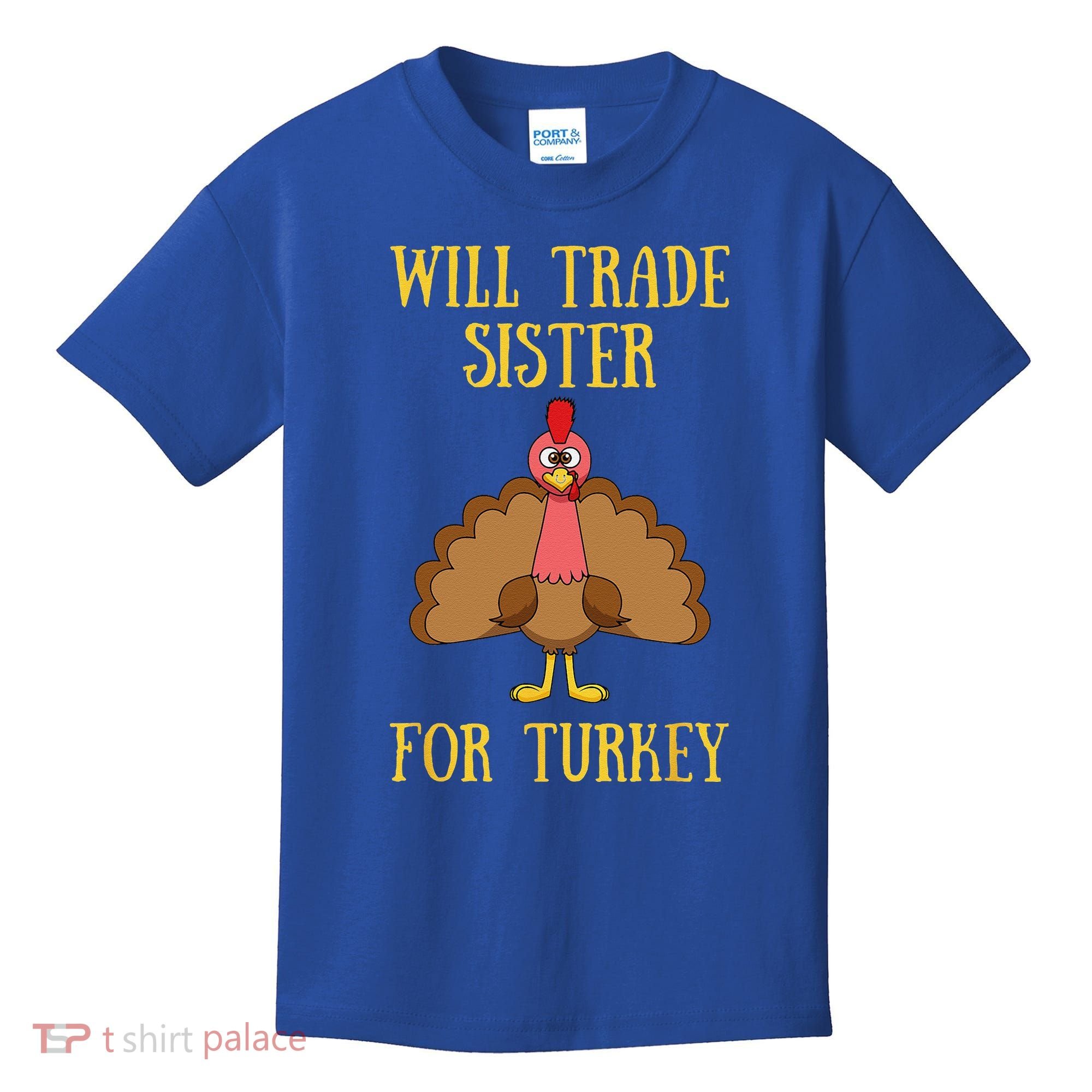 Thanksgiving For Will Trade Sister For Turkey Kids T-Shirt