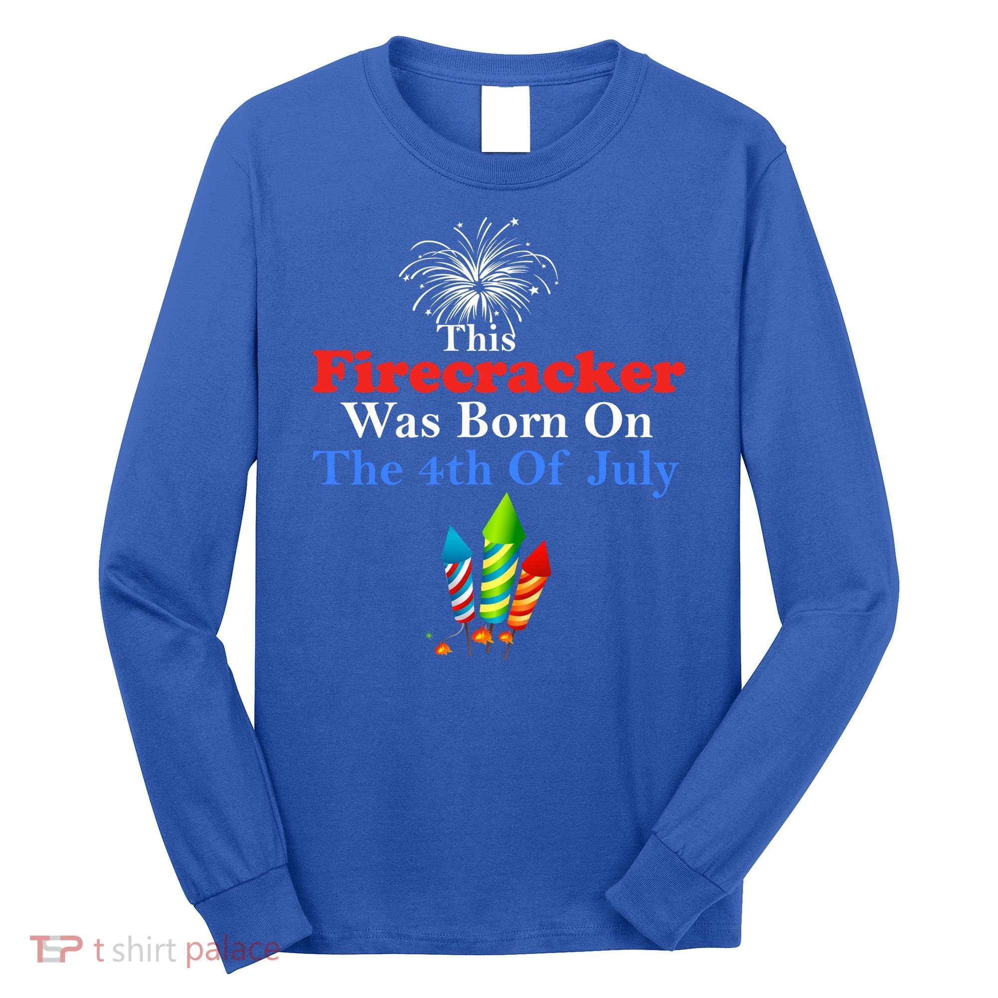 This Firecracker Was Born On The 4th Of July Birthday Usa Us Gift Long Sleeve Shirt