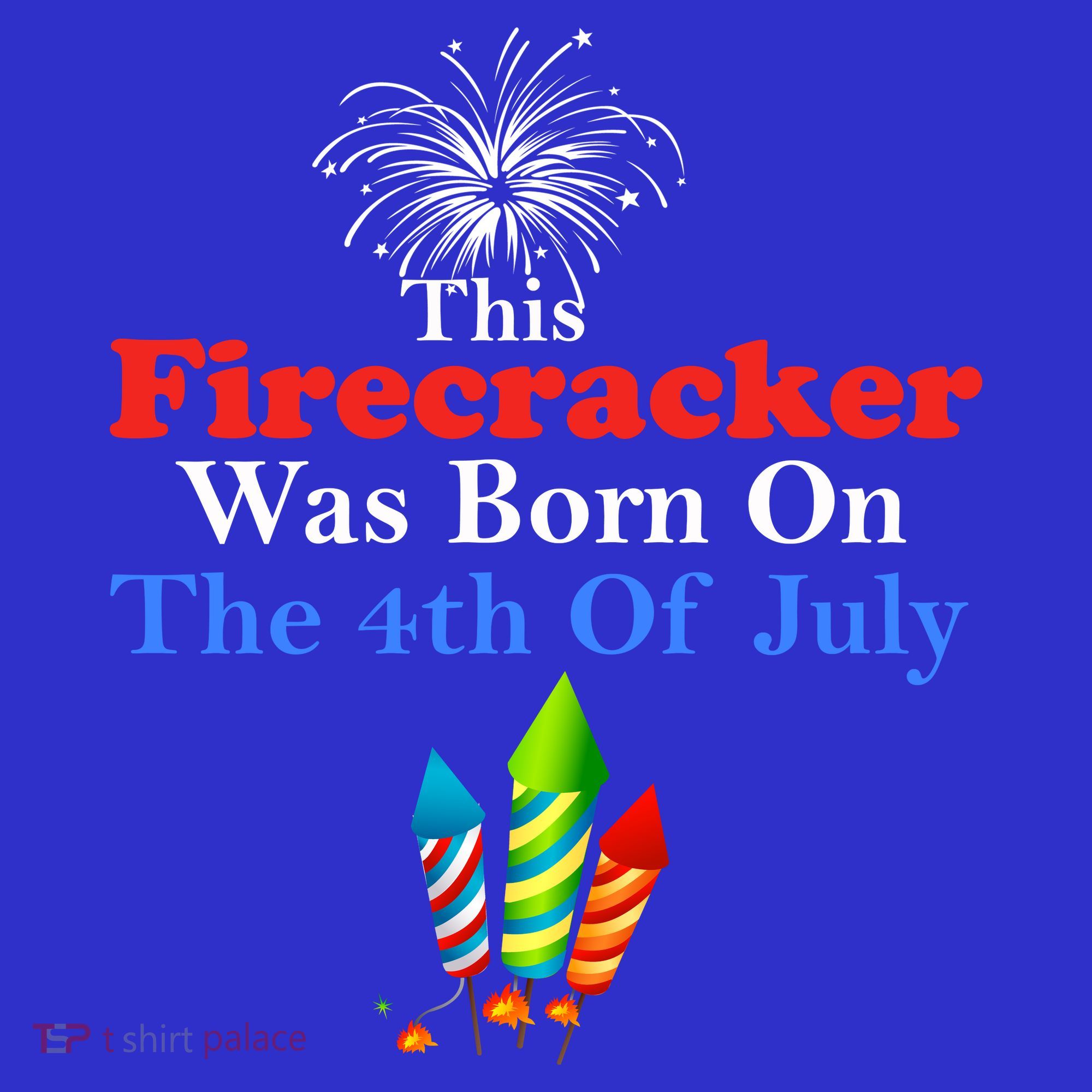 This Firecracker Was Born On The 4th Of July Birthday Usa Us Gift T-Shirt