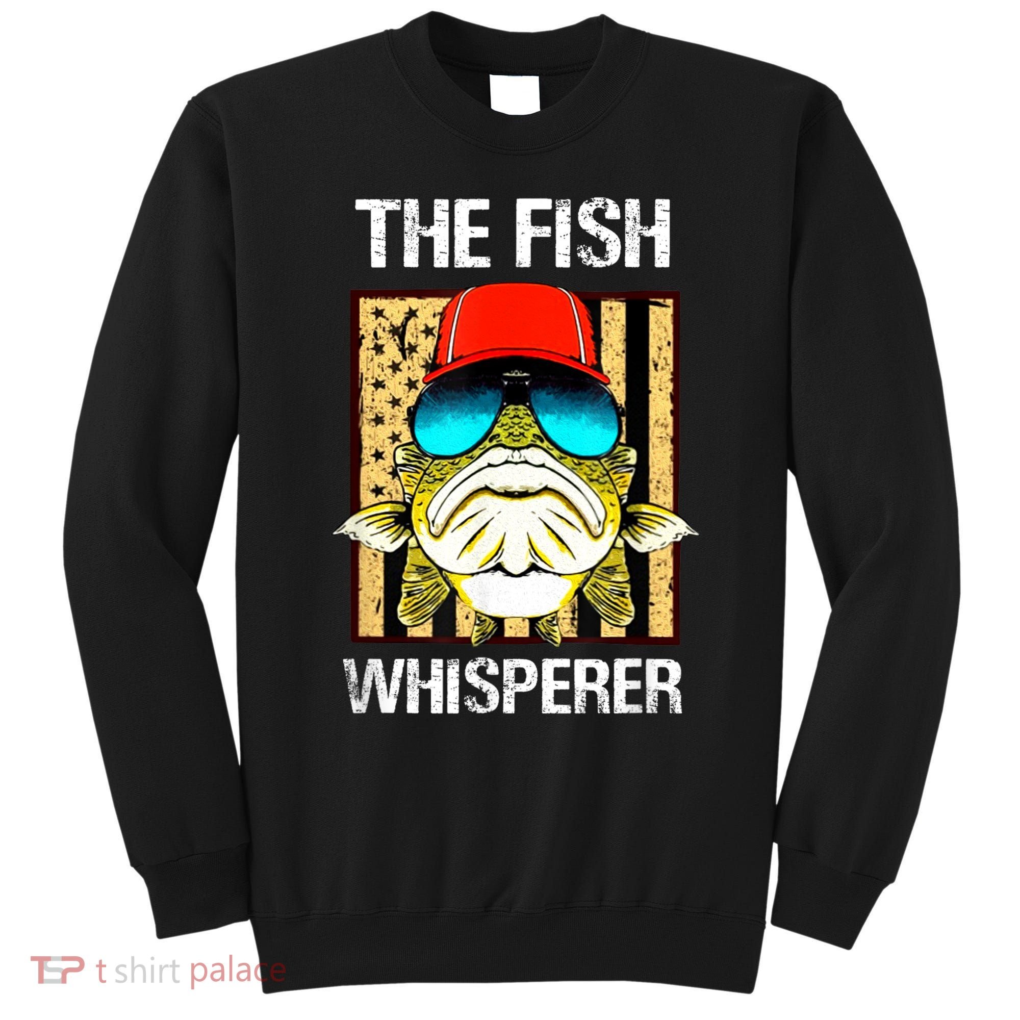 The FISH Whisperer Funny Sweatshirt