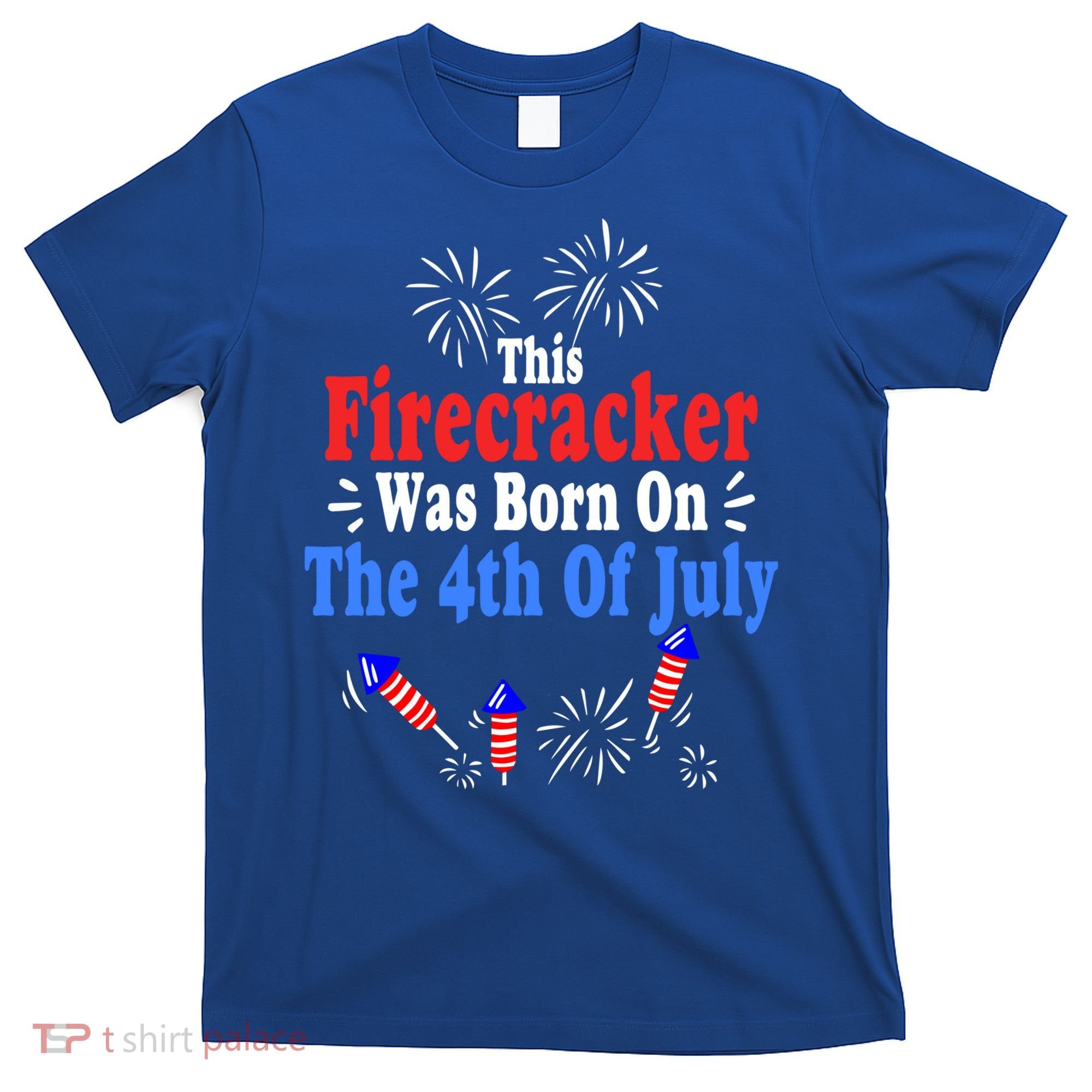 This Firecracker Was Born On The 4th Of July Birthday Usa Us Gift T-Shirt