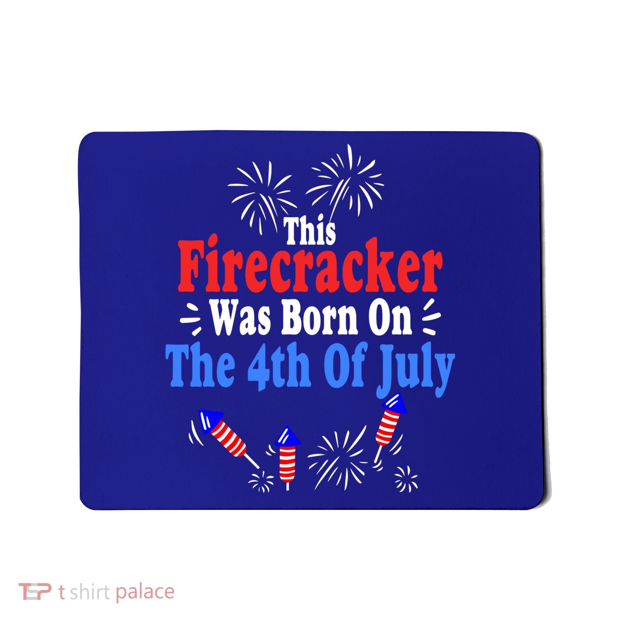 This Firecracker Was Born On The 4th Of July Birthday Usa Us Gift Mousepad
