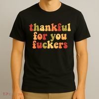 Thankful For You Fuckers Friendsgiving Funny Thanksgiving T-Shirt thumb 3