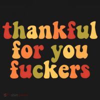 Thankful For You Fuckers Friendsgiving Funny Thanksgiving T-Shirt thumb 7