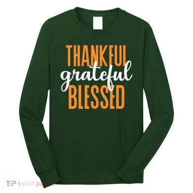 Thankful Grateful And Blessed Thanksgiving Holiday Long Sleeve Shirt