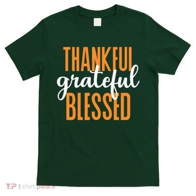 Thankful Grateful And Blessed Thanksgiving Holiday T-Shirt