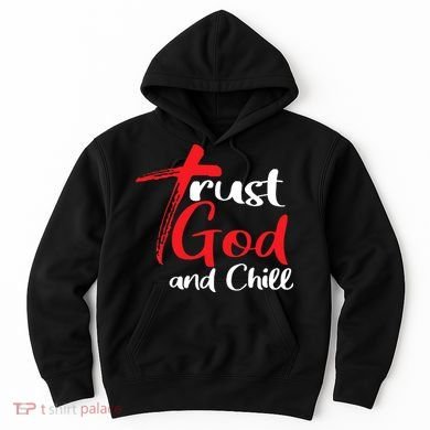 Trust God And Chill Religious Lover God Hoodie