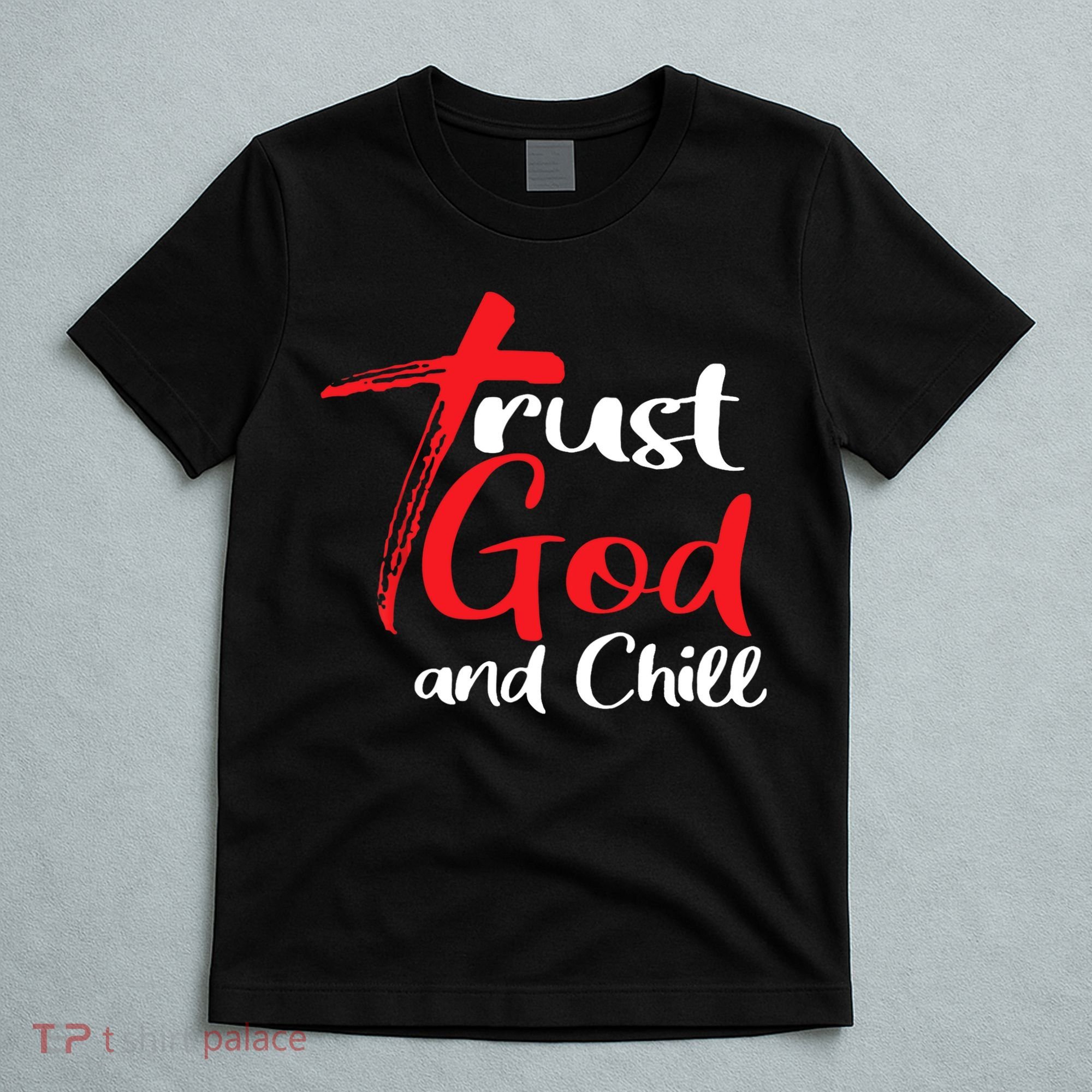 Trust God And Chill Religious Lover God T-Shirt