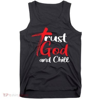 Trust God And Chill Religious Lover God Tank Top