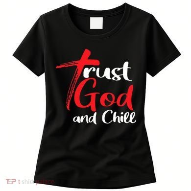 Trust God And Chill Religious Lover God Women's T-Shirt