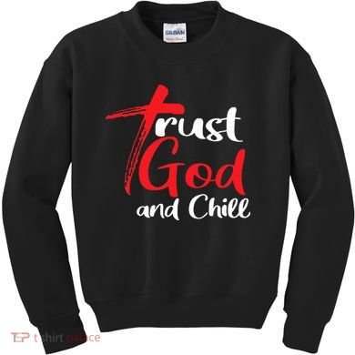 Trust God And Chill Religious Lover God Kids Sweatshirt