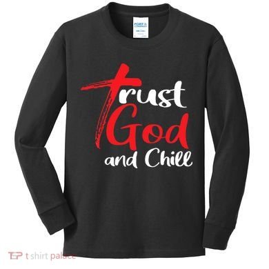Trust God And Chill Religious Lover God Kids Long Sleeve Shirt