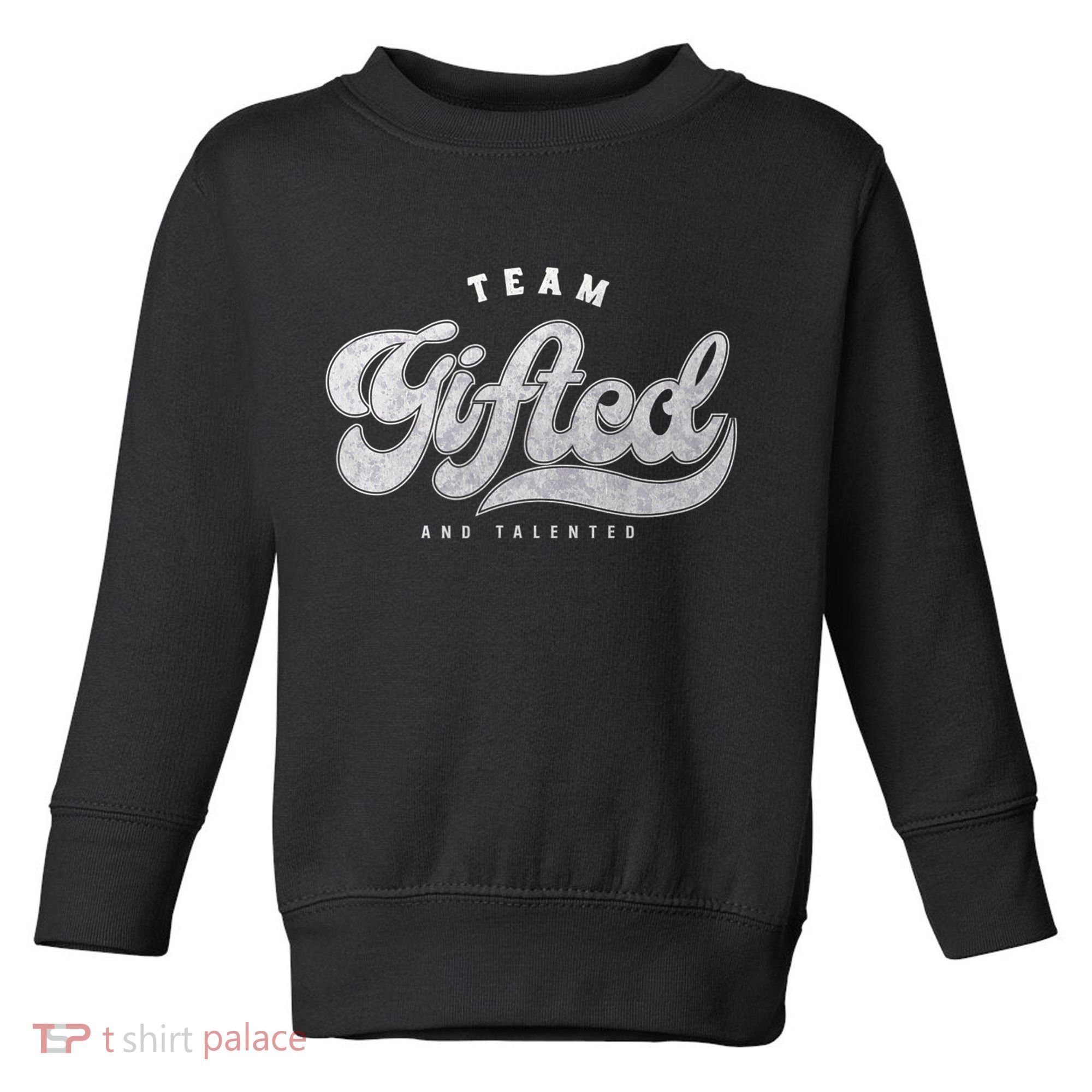 Team Gifted And Talented Exceptional Student Teacher Smart Toddler Sweatshirt