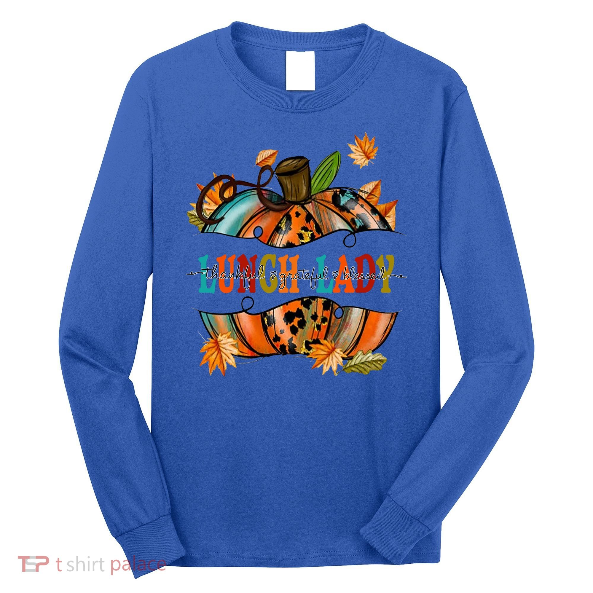 Thankful Grateful Blessed Lunch Lady Graphic Pumpkin Autumn Cool Gift Long Sleeve Shirt