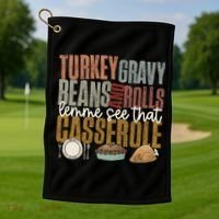 Turkey Gravy Beans And Rolls Let Me See That Casserole Fall Gift Golf Towel thumb 1