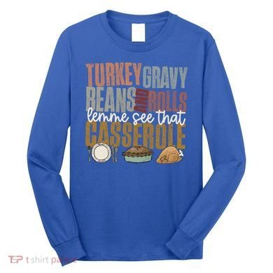Turkey Gravy Beans And Rolls Let Me See That Casserole Fall Gift Long Sleeve Shirt