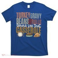 Turkey Gravy Beans And Rolls Let Me See That Casserole Fall Gift T-Shirt thumb 0