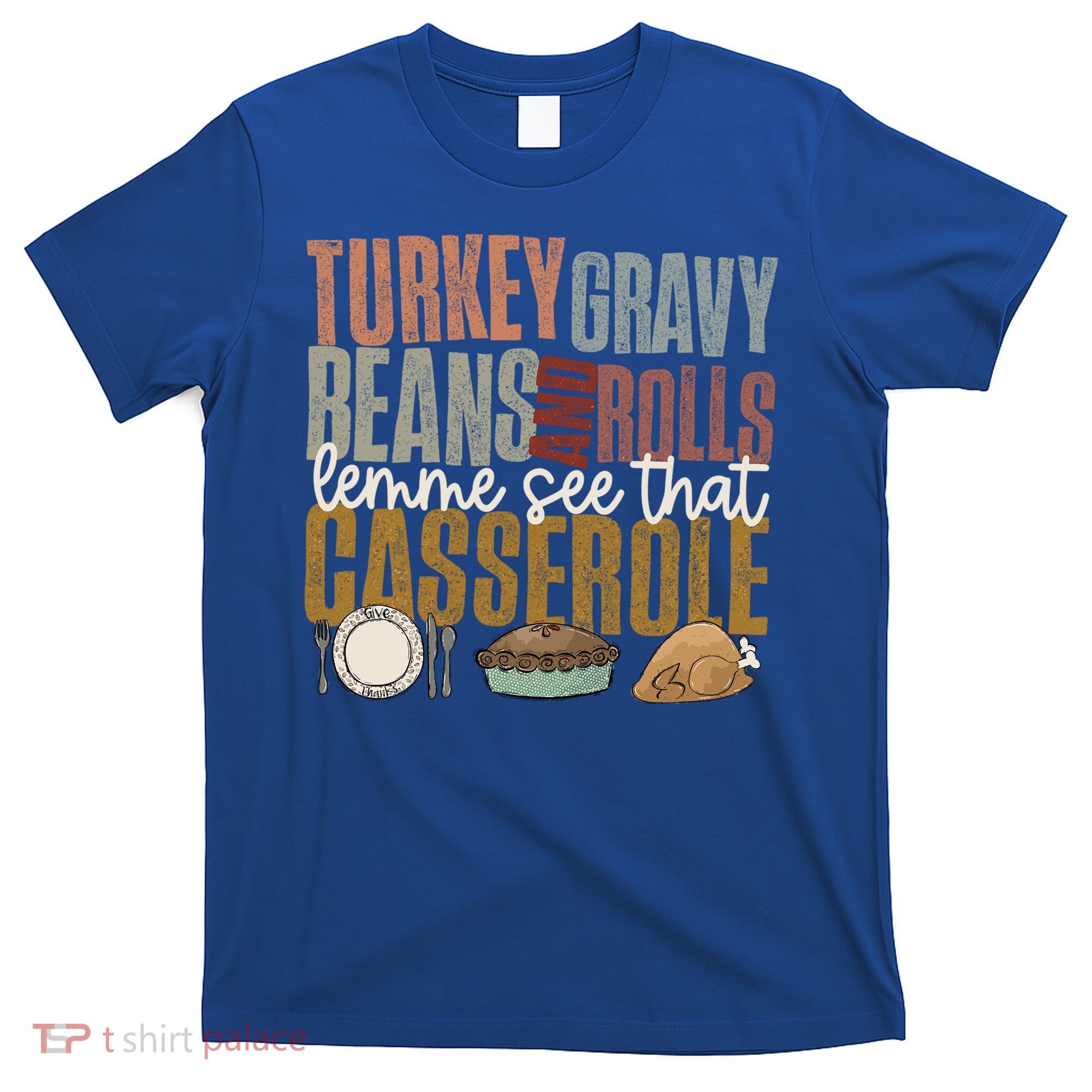Turkey Gravy Beans And Rolls Let Me See That Casserole Fall Gift T-Shirt