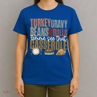Turkey Gravy Beans And Rolls Let Me See That Casserole Fall Gift T-Shirt thumb 4