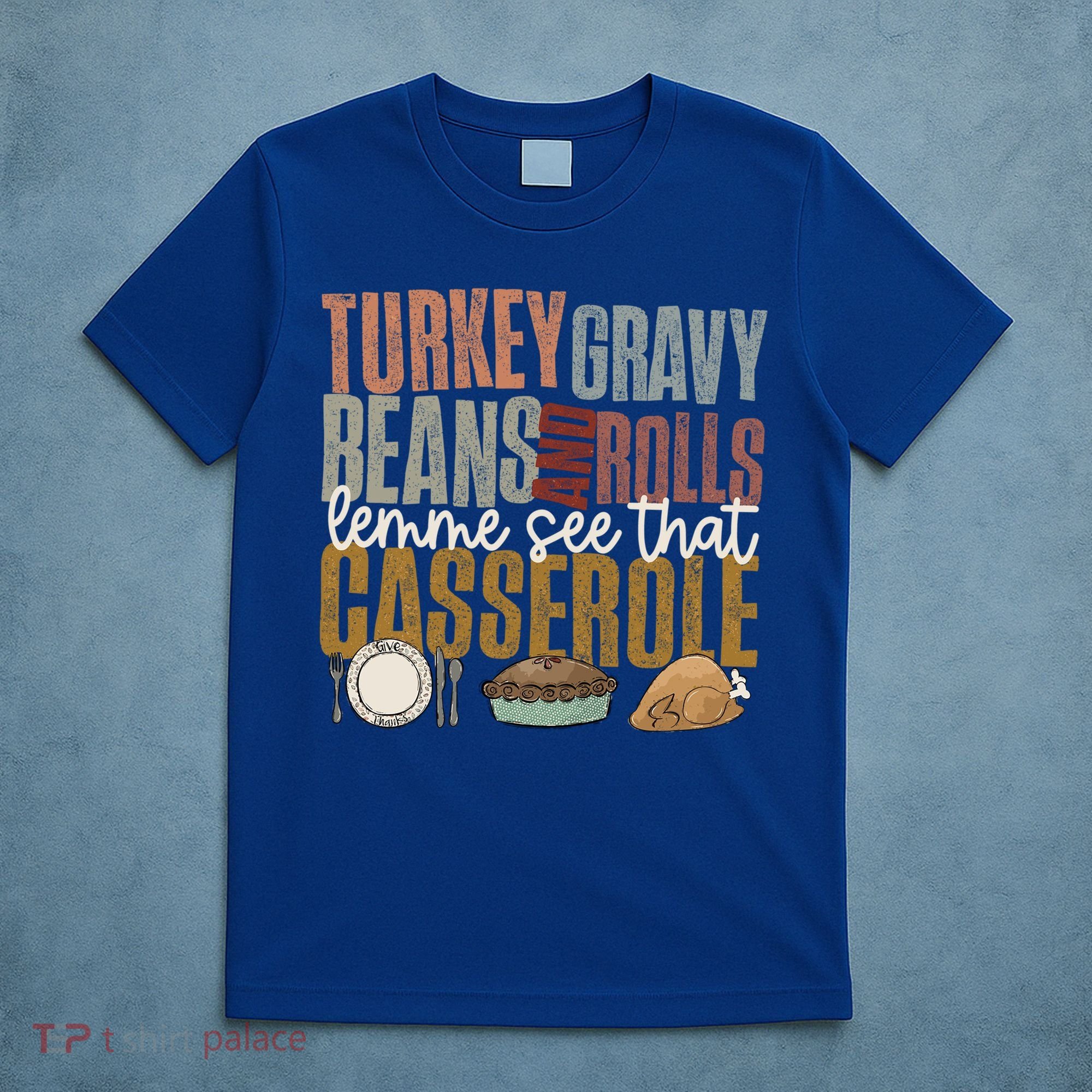 Turkey Gravy Beans And Rolls Let Me See That Casserole Fall Gift T-Shirt