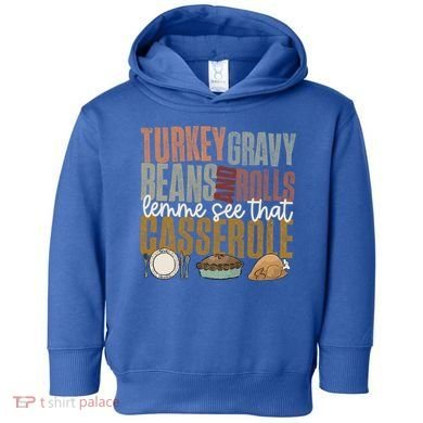 Turkey Gravy Beans And Rolls Let Me See That Casserole Fall Gift Toddler Hoodie