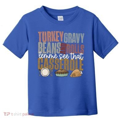 Turkey Gravy Beans And Rolls Let Me See That Casserole Fall Gift Toddler T-Shirt