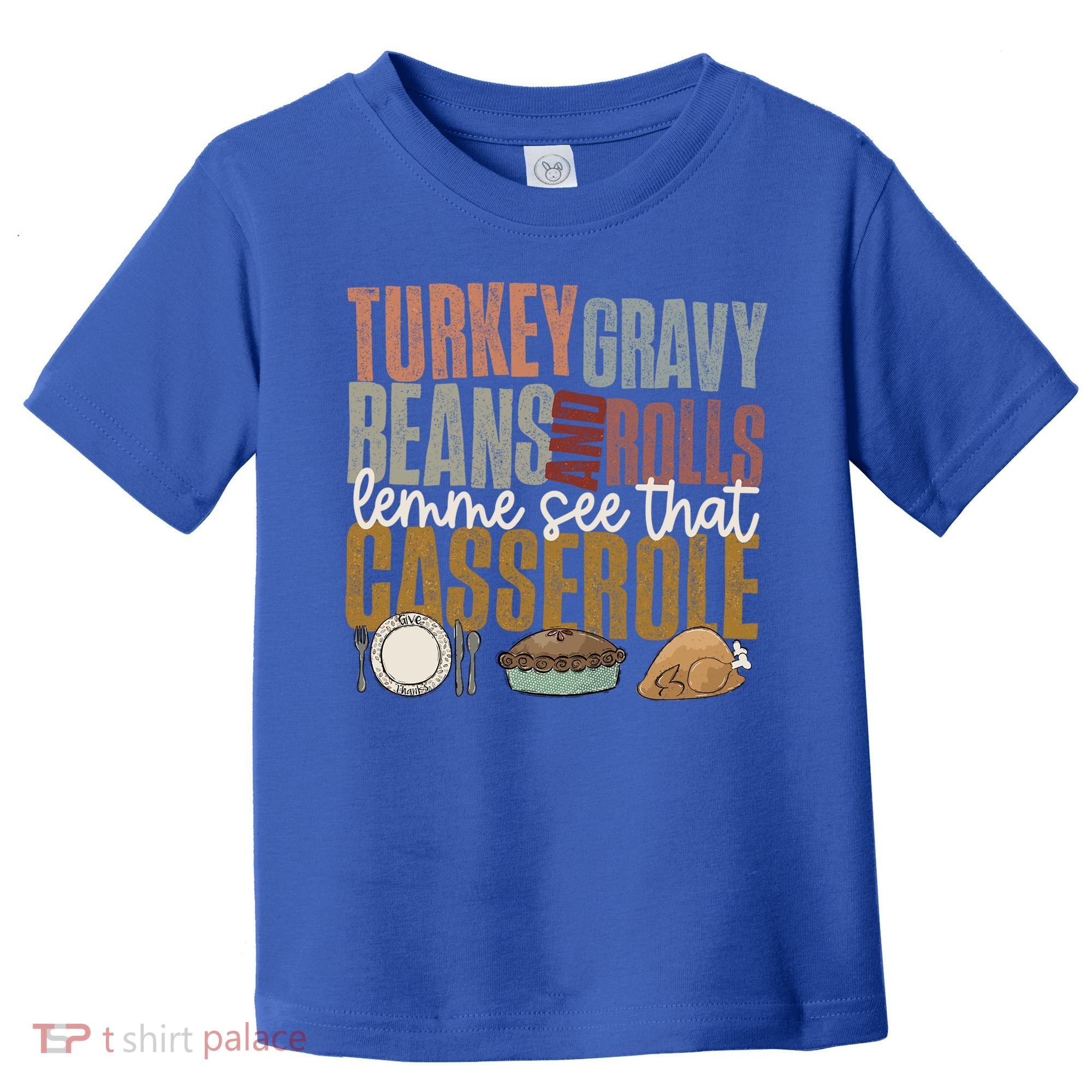 Turkey Gravy Beans And Rolls Let Me See That Casserole Fall Gift Toddler T-Shirt