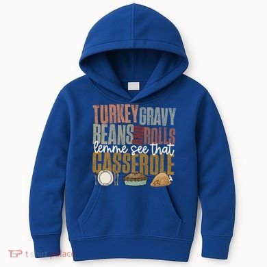 Turkey Gravy Beans And Rolls Let Me See That Casserole Fall Gift Kids Hoodie