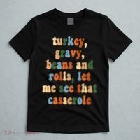 Turkey Gravy Beans And Rolls Funny Thanksgiving T-Shirt thumb 5