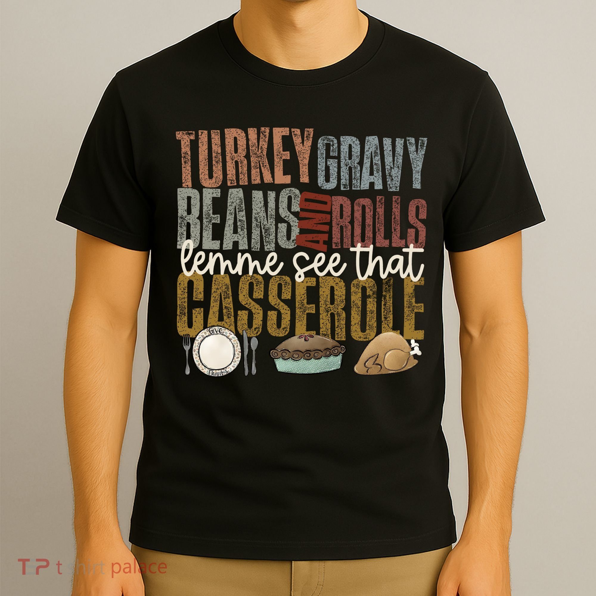 Turkey Gravy Beans And Rolls Let Me See That Casserole Thanksgiving T-Shirt