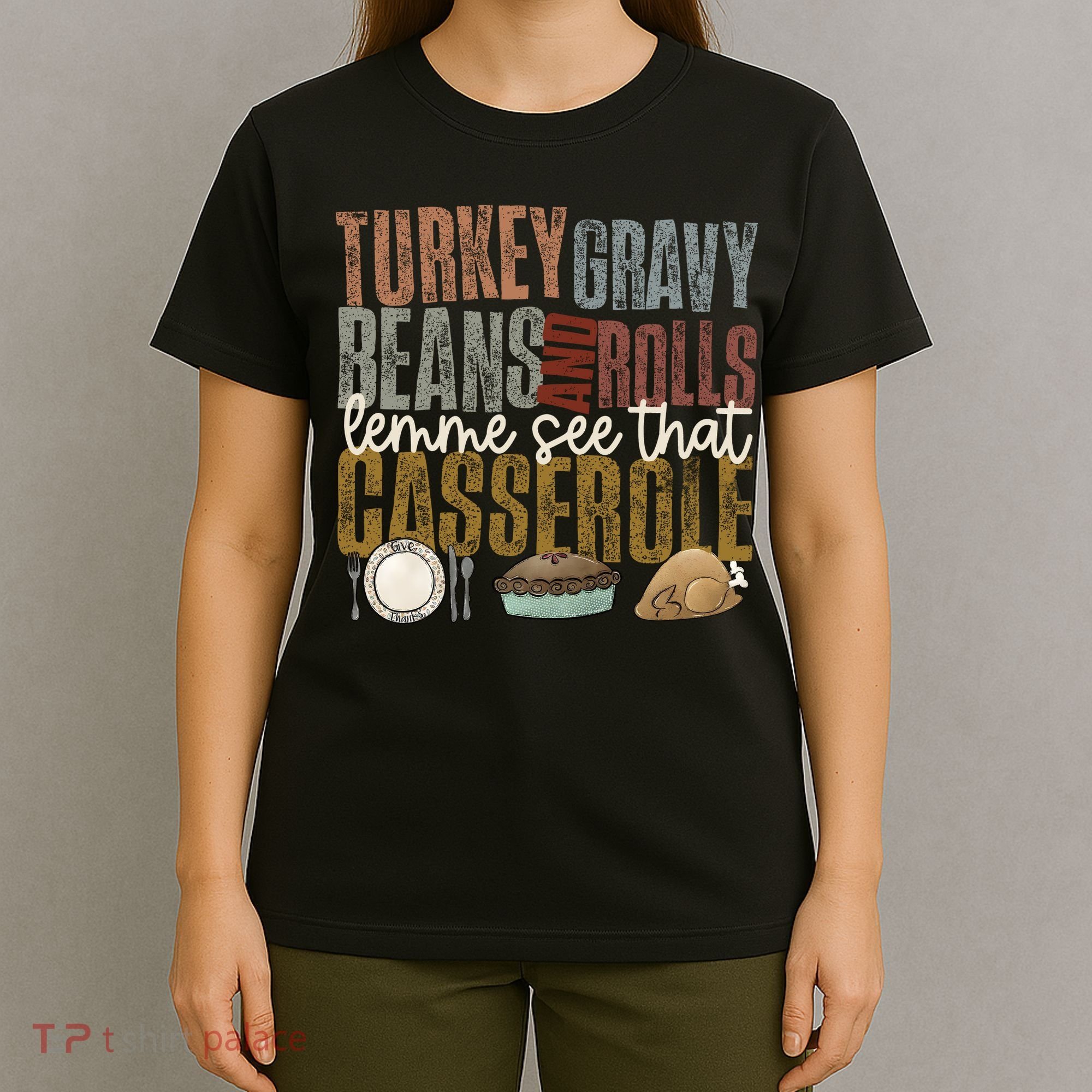 Turkey Gravy Beans And Rolls Let Me See That Casserole Thanksgiving T-Shirt