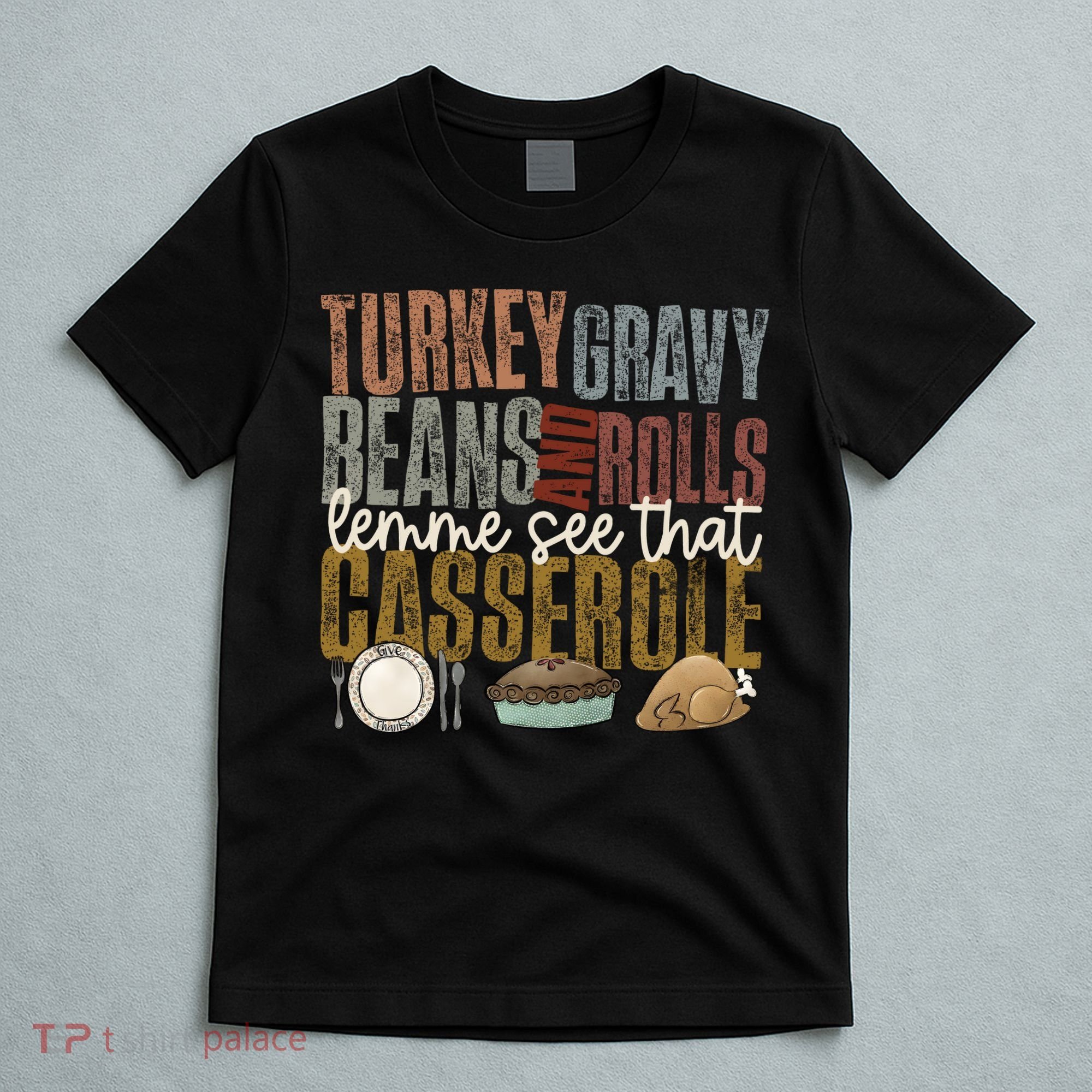 Turkey Gravy Beans And Rolls Let Me See That Casserole Thanksgiving T-Shirt
