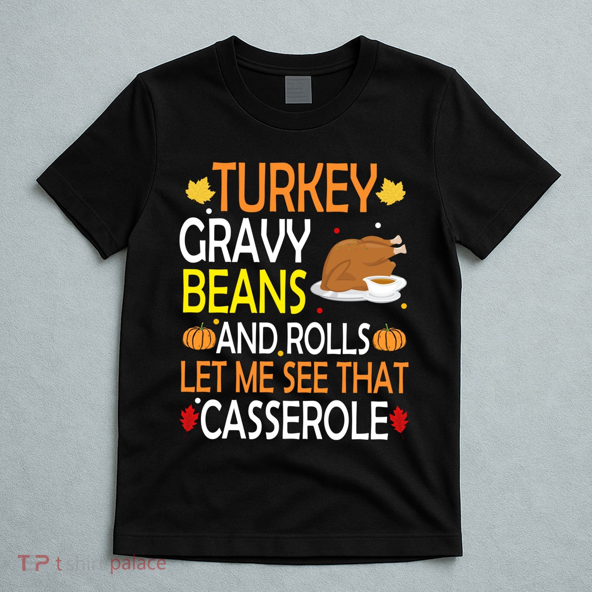 Turkey Gravy Beans And Rolls Let Me See That Casserole T-Shirt