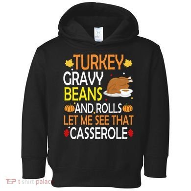 Turkey Gravy Beans And Rolls Let Me See That Casserole Toddler Hoodie