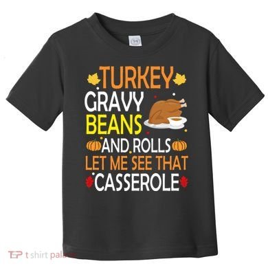 Turkey Gravy Beans And Rolls Let Me See That Casserole Toddler T-Shirt