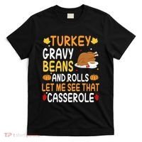 Turkey Gravy Beans And Rolls Let Me See That Casserole Funny Thanksgiving T-Shirt thumb 0
