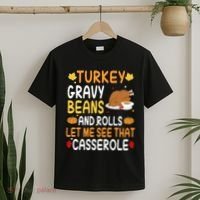 Turkey Gravy Beans And Rolls Let Me See That Casserole Funny Thanksgiving T-Shirt thumb 2