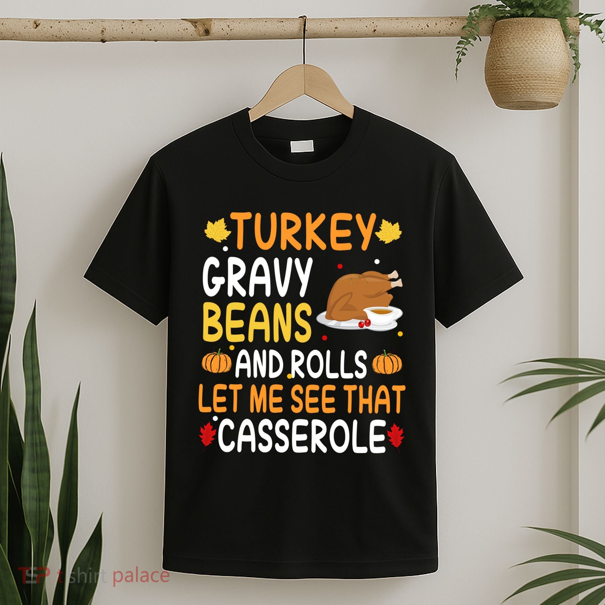 Turkey Gravy Beans And Rolls Let Me See That Casserole Funny Thanksgiving T-Shirt
