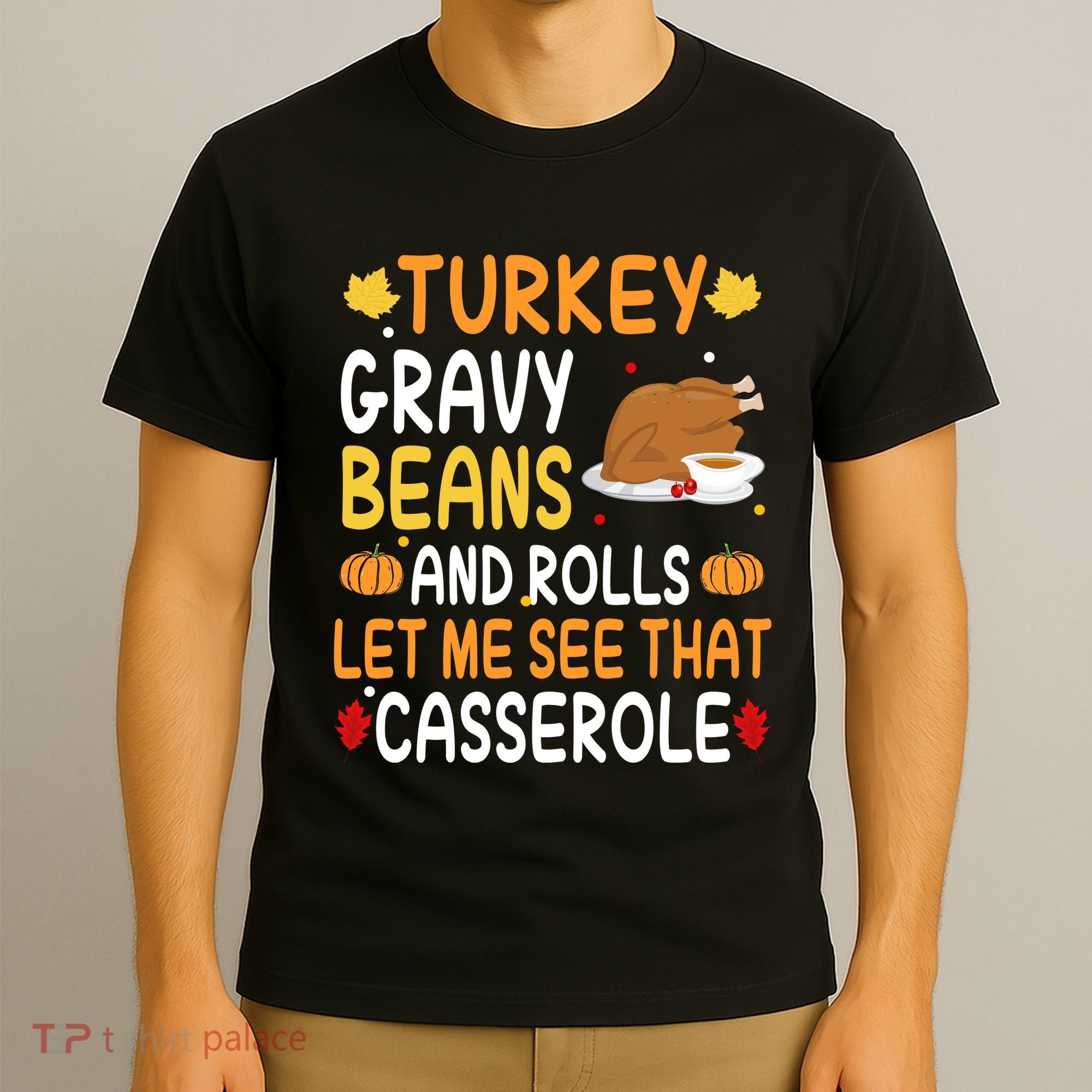 Turkey Gravy Beans And Rolls Let Me See That Casserole Funny Thanksgiving T-Shirt