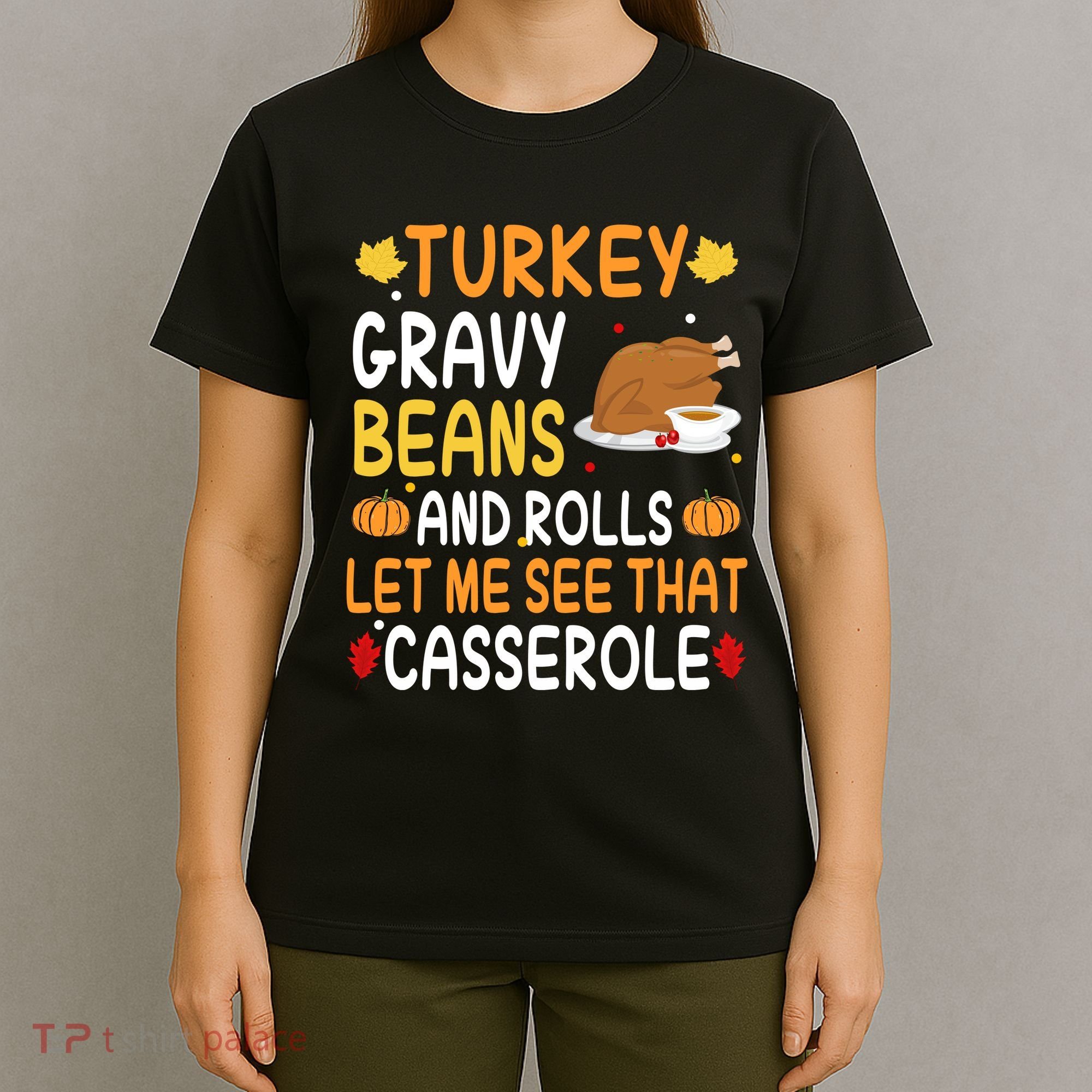 Turkey Gravy Beans And Rolls Let Me See That Casserole Funny Thanksgiving T-Shirt
