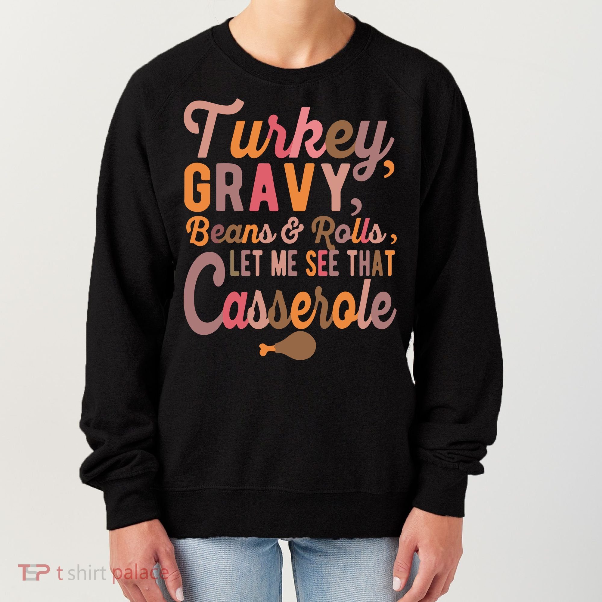 Turkey Gravy Beans And Rolls Let Me See That Casserole Tee TShirt Women's Sweatshirt